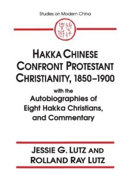 Hakka Chinese Confront Protestant Christianity, 1850-1900 by Jessie Gregory Lutz