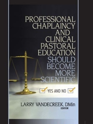 Professional Chaplaincy and Clinical Pastoral Education Should Become More Scientific by Larry Van De Creek