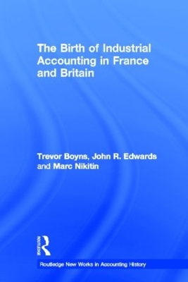 The Birth of Industrial Accounting in France and Britain by Trevor Boyns