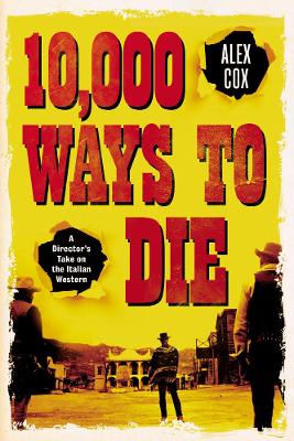 10,000 Ways to Die: A Director's Take on the Italian Western book