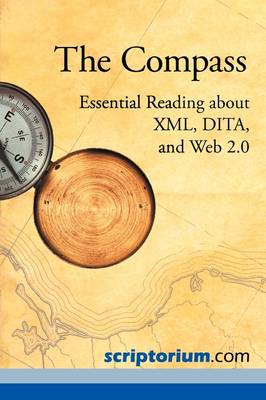 The The Compass: Essential Reading about XML, Dita, and Web 2.0 by Sarah S. O'Keefe