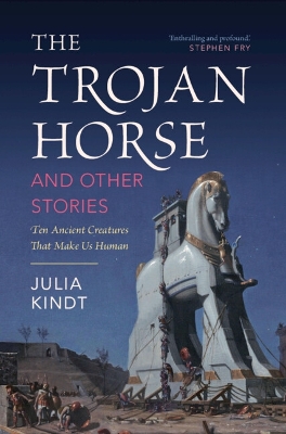 The Trojan Horse and Other Stories: Ten Ancient Creatures That Make Us Human book