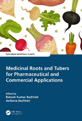 Medicinal Roots and Tubers for Pharmaceutical and Commercial Applications by Rakesh Kumar Bachheti