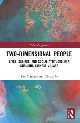 Two-Dimensional People: Lives, Desires, and Social Attitudes in a Changing Chinese Village book