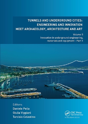 Tunnels and Underground Cities: Engineering and Innovation Meet Archaeology, Architecture and Art: Volume 5: Innovation in Underground Engineering, Materials and Equipment - Part 1 book