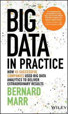 Big Data in Practice (Use Cases) - How 45 Successful Companies Used Big Data Analytics to Deliver Extraordinary Results book