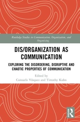 Dis/organization as Communication: Exploring the Disordering, Disruptive and Chaotic Properties of Communication book