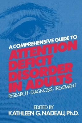 A A Comprehensive Guide To Attention Deficit Disorder In Adults: Research, Diagnosis and Treatment by Kathleen G. Nadeau