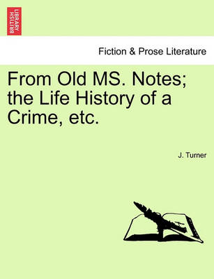 From Old Ms. Notes; The Life History of a Crime, Etc. book