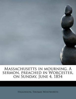 Massachusetts in Mourning. a Sermon, Preached in Worcester, on Sunday, June 4, 1854 book