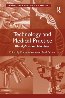 Technology and Medical Practice: Blood, Guts and Machines by Boel Berner