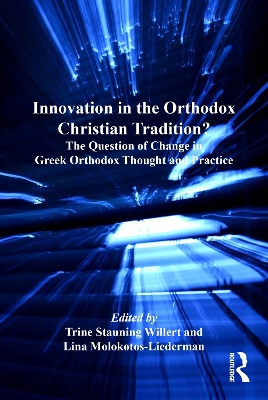 Innovation in the Orthodox Christian Tradition?: The Question of Change in Greek Orthodox Thought and Practice by Trine Stauning Willert