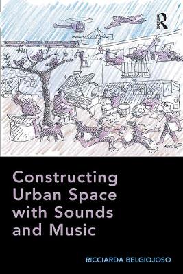 Constructing Urban Space with Sounds and Music by Ricciarda Belgiojoso