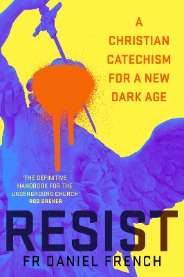 Resist: A Christian Catechism for a New Dark Age book