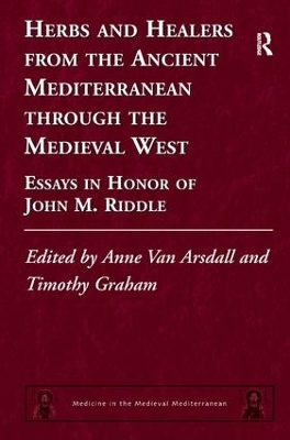 Herbs and Healers from the Ancient Mediterranean Through the Medieval West by Anne Van Arsdall