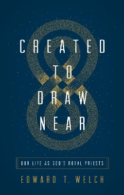 Created to Draw Near: Our Life as God's Royal Priests book