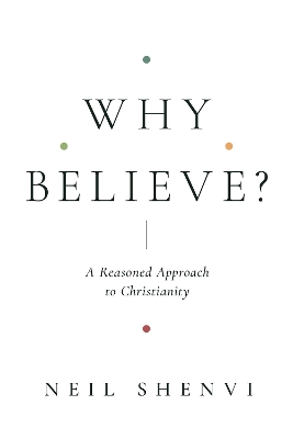 Why Believe?: A Reasoned Approach to Christianity book