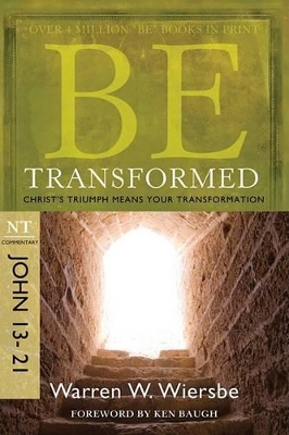 Be Transformed - John 13- 21 by Warren W. Wiersbe