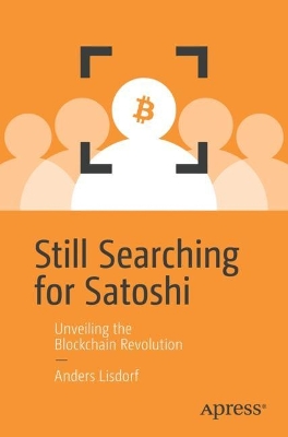 Still Searching for Satoshi: Unveiling the Blockchain Revolution book