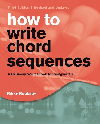 How to Write Chord Sequences: A Harmony Sourcebook for Songwriters book