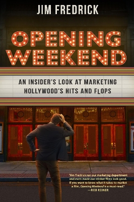 Opening Weekend: An Insider's Look at Marketing Hollywood's Hits and Flops book