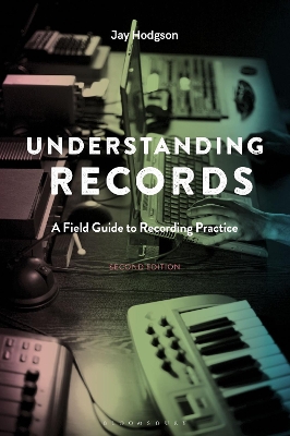 Understanding Records, Second Edition: A Field Guide to Recording Practice by Dr. Jay Hodgson