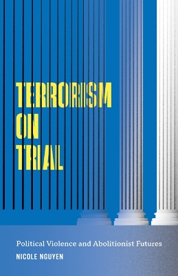 Terrorism on Trial: Political Violence and Abolitionist Futures book