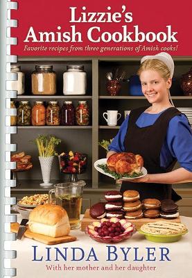 Lizzie's Amish Cookbook: Favorite Recipes From Three Generations Of Amish Cooks! by Linda Byler