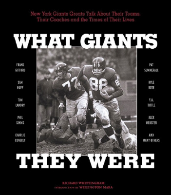 What Giants They Were: New York Giants Greats Talk About Their Teams, Their Coaches, and the Times of Their Lives book