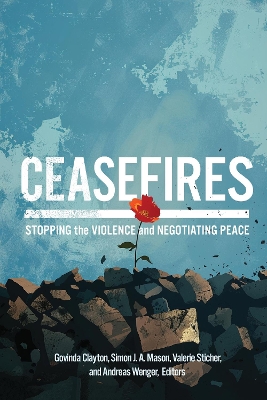 Ceasefires: Stopping the Violence and Negotiating Peace book