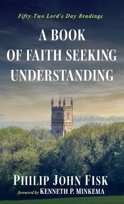 A Book of Faith Seeking Understanding: Fifty-Two Lord's Day Readings book