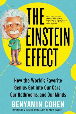 The Einstein Effect: How the World's Favorite Genius Got into Our Cars, Our Bathrooms, and Our Minds book