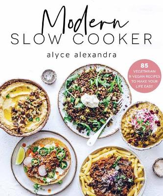 Modern Slow Cooker: 85 Vegetarian and Vegan Recipes to Make your Life Easy book