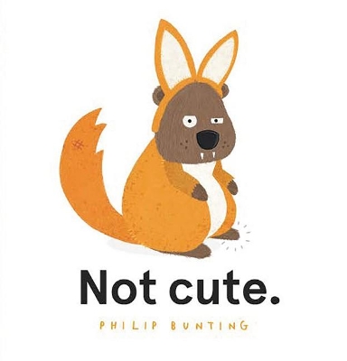 Not Cute.: 2021 CBCA Book of the Year Awards Shortlist Book by Philip Bunting