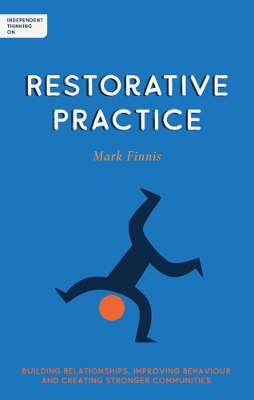 Independent Thinking on Restorative Practice: Building relationships, improving behaviour and creating stronger communities book