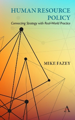 Human Resource Policy: Connecting Strategy with Real-World Practice by Mike Fazey