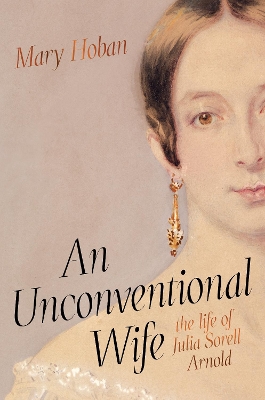 An Unconventional Wife: the life of Julia Sorell Arnold by Mary Hoban