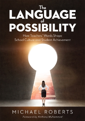 Language of Possibility: How Teachers' Words Shape School Culture and Student Achievement (Increase Empathic Communication in Your Classroom) book