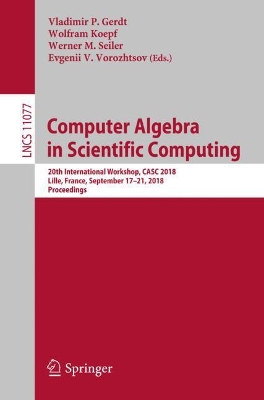 Computer Algebra in Scientific Computing: 20th International Workshop, CASC 2018, Lille, France, September 17–21, 2018, Proceedings book