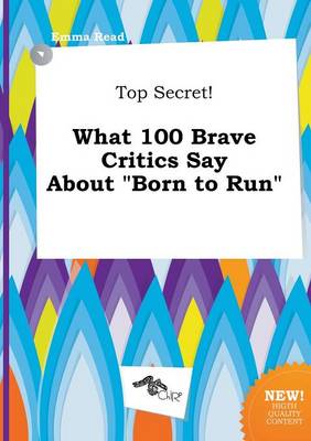 Top Secret! What 100 Brave Critics Say about Born to Run book