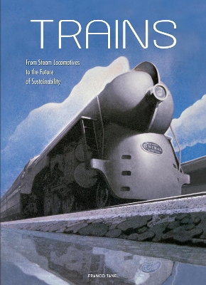 Trains: From Steam Locomotives to the Future of Sustainability book