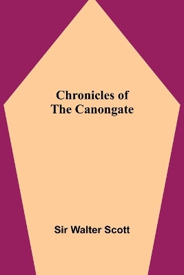 Chronicles of the Canongate by Sir Walter Scott