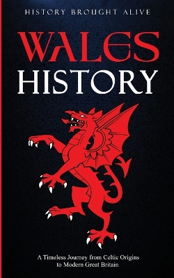 Wales History: A Timeless Journey from Celtic Origins to Modern Great Britain book