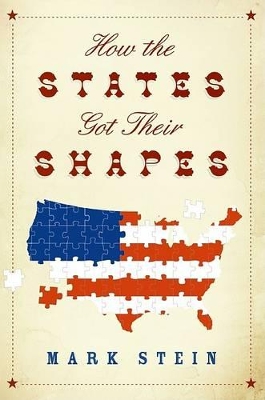 How The States Got Their Shapes by Mark Stein