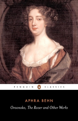 Oroonoko, the Rover and Other Works by Aphra Behn