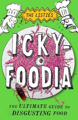 The Listies: Ickyfoodia: The Ultimate Guide to Disgusting Food book