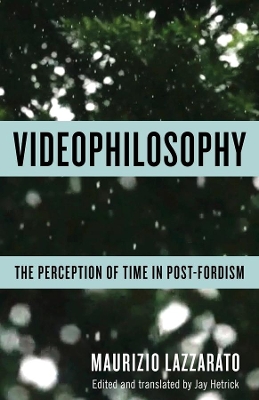 Videophilosophy: The Perception of Time in Post-Fordism book