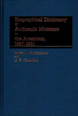 Biographical Dictionary of Audiencia Ministers in the Americas, 1687-1821 book