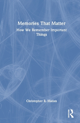 Memories That Matter: How We Remember Important Things book