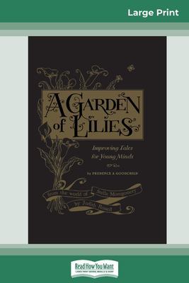A Garden of Lilies: Improving Tales for Young Minds (From the World of Stella Montgomery) (16pt Large Print Edition) by Judith Rossell